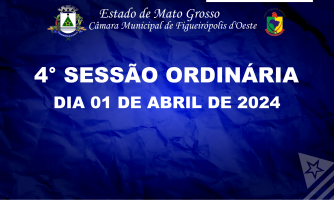 4° SESSÃO ORDINÁRIA - DIA 01 DE ABRIL DE 2024