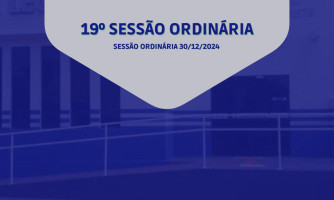 19° SESSÃO ORDINÁRIA DO DIA 30 DE DEZEMBRO DE 2024