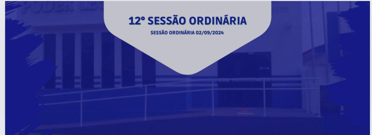 12° SESSÃO ORDINÁRIA 02 DE SETEMBRO DE 2024