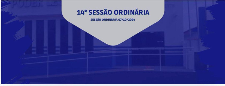 14° SESSÃO ORDINÁRIA DIA 07 DE OUTUBRO DE 2024