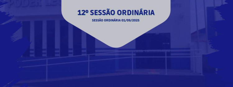 12° SESSÃO ORDINÁRIA 01 DE SETEMBRO DE 2025