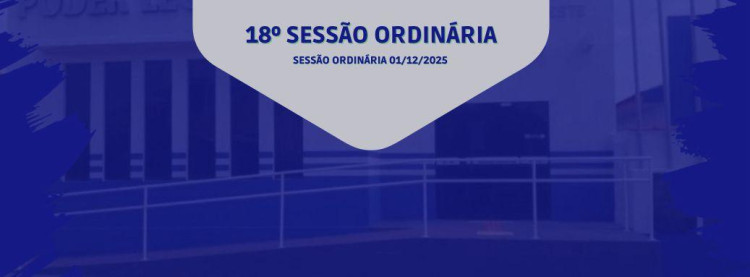18° SESSÃO ORDINÁRIA DO DIA 01 DE DEZEMBRO DE 2025